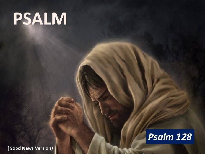 PSALM Psalm 128 (Good News Version) 