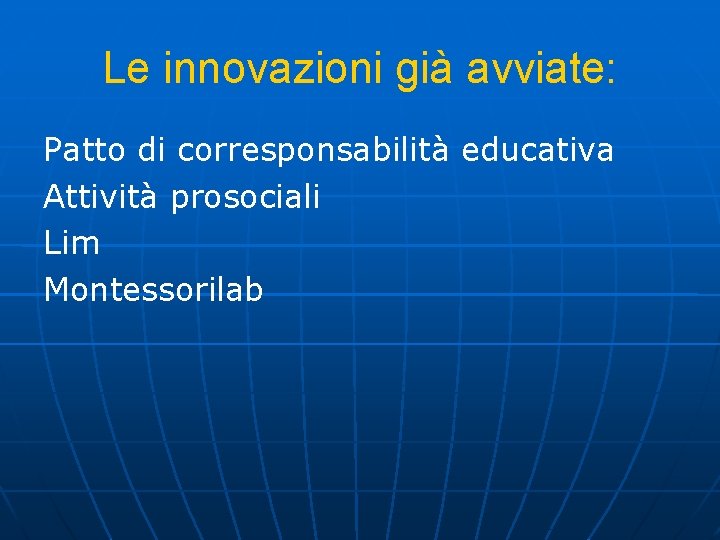 Le innovazioni già avviate: Patto di corresponsabilità educativa Attività prosociali Lim Montessorilab 