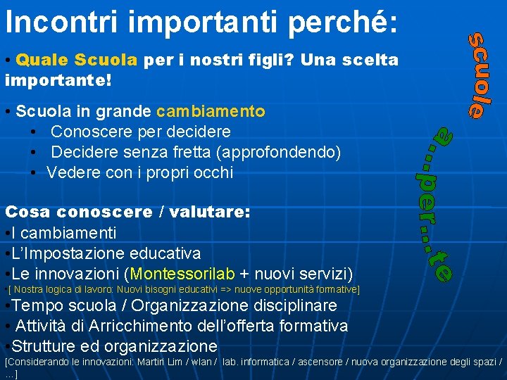 Incontri importanti perché: • Quale Scuola per i nostri figli? Una scelta importante! •