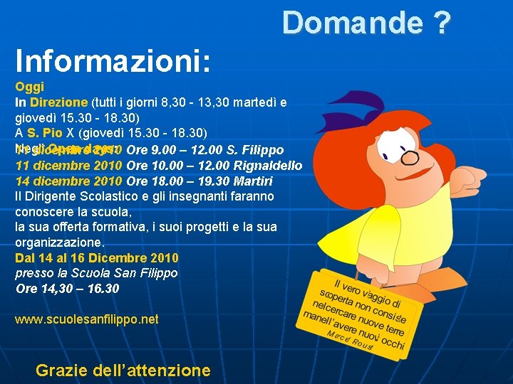 Domande ? Informazioni: Oggi In Direzione (tutti i giorni 8, 30 - 13, 30