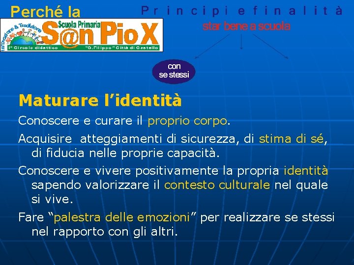 Perché la Maturare l’identità Conoscere e curare il proprio corpo. Acquisire atteggiamenti di sicurezza,