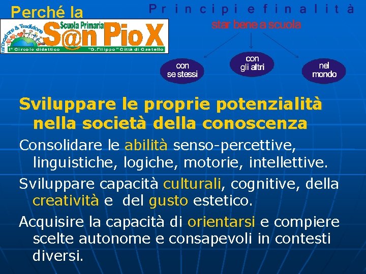 Perché la Sviluppare le proprie potenzialità nella società della conoscenza Consolidare le abilità senso-percettive,