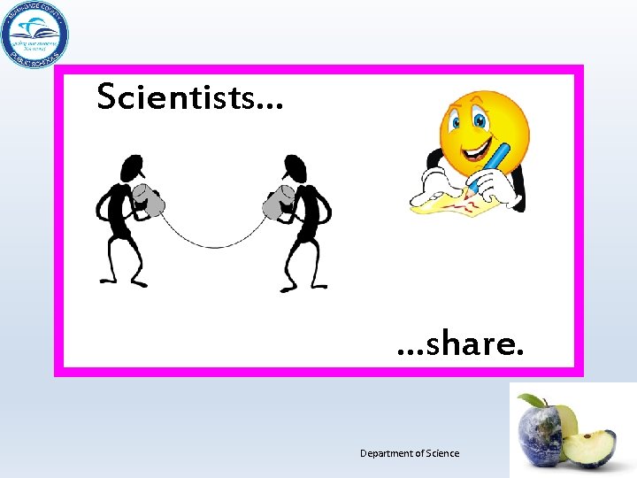 Scientists… …share. Department of Science 