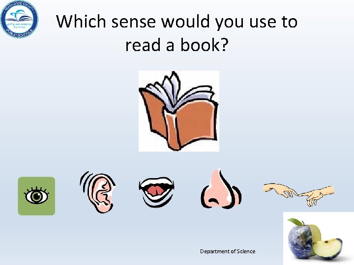Which sense would you use to read a book? Department of Science 