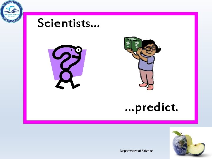 Scientists… …predict. Department of Science 