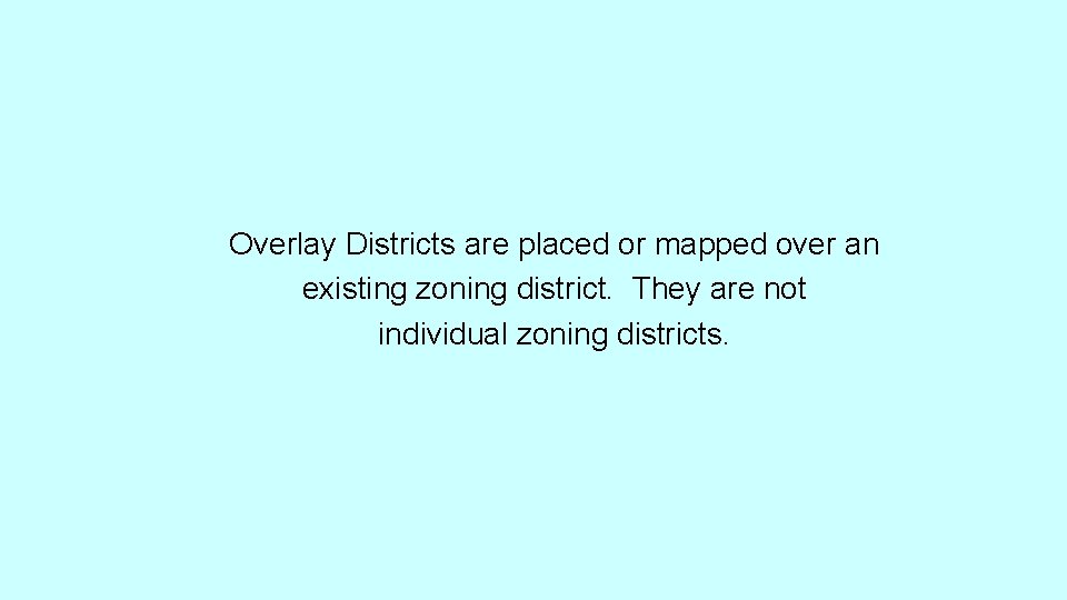 Overlay Districts are placed or mapped over an existing zoning district. They are not