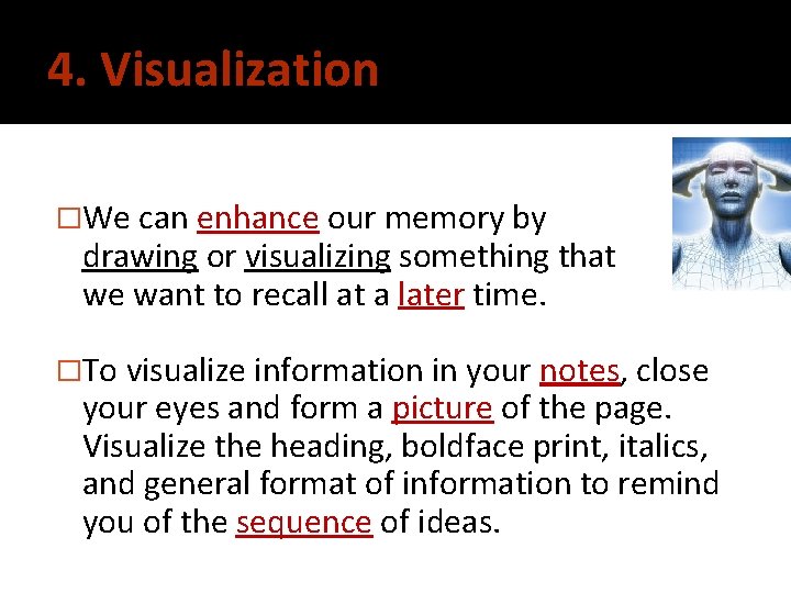 4. Visualization �We can enhance our memory by drawing or visualizing something that we