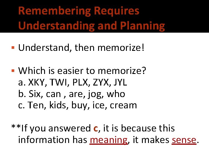 Remembering Requires Understanding and Planning Understand, then memorize! Which is easier to memorize? a.