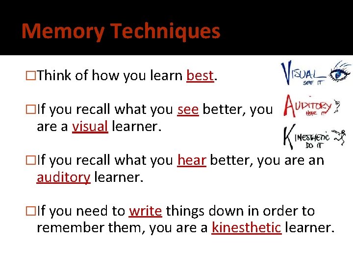 Memory Techniques �Think of how you learn best. �If you recall what you see