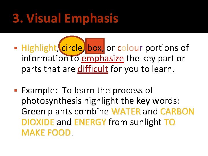 3. Visual Emphasis Highlight, Highlight circle, box, or colour portions of information to emphasize