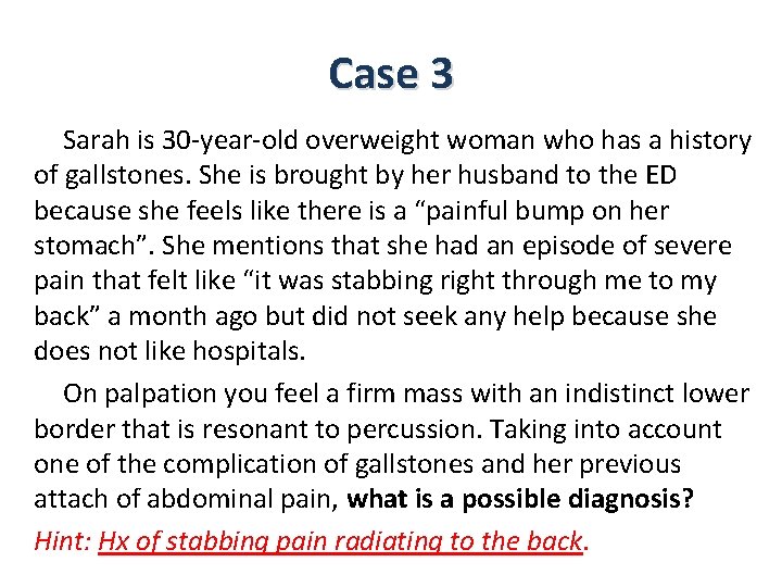 Case 3 Sarah is 30 -year-old overweight woman who has a history of gallstones.