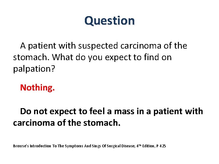 Question A patient with suspected carcinoma of the stomach. What do you expect to