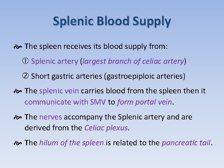 Splenic Blood Supply The spleen receives its blood supply from: Splenic artery (largest branch