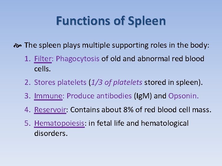 Functions of Spleen The spleen plays multiple supporting roles in the body: 1. Filter:
