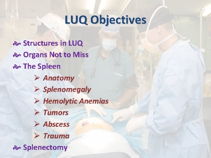 LUQ Objectives Structures in LUQ Organs Not to Miss The Spleen Ø Anatomy Ø