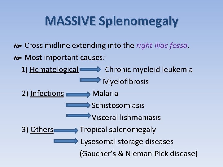 MASSIVE Splenomegaly Cross midline extending into the right iliac fossa. Most important causes: 1)