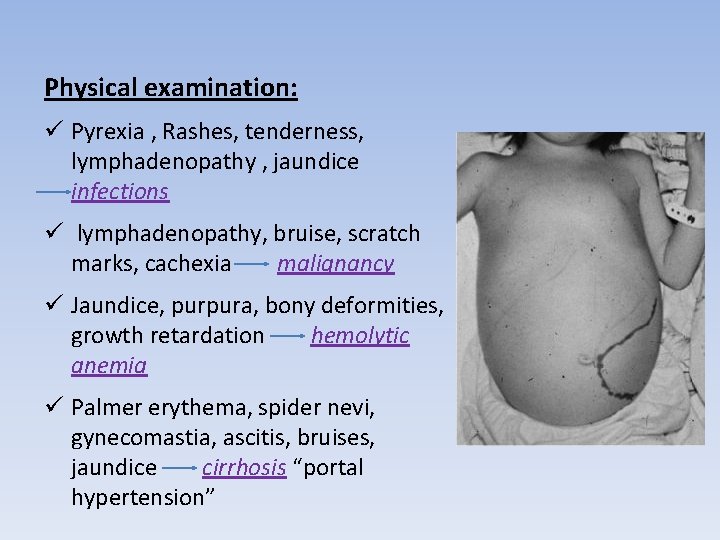 Physical examination: ü Pyrexia , Rashes, tenderness, lymphadenopathy , jaundice infections ü lymphadenopathy, bruise,