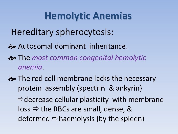Hemolytic Anemias Hereditary spherocytosis: Autosomal dominant inheritance. The most common congenital hemolytic anemia. The