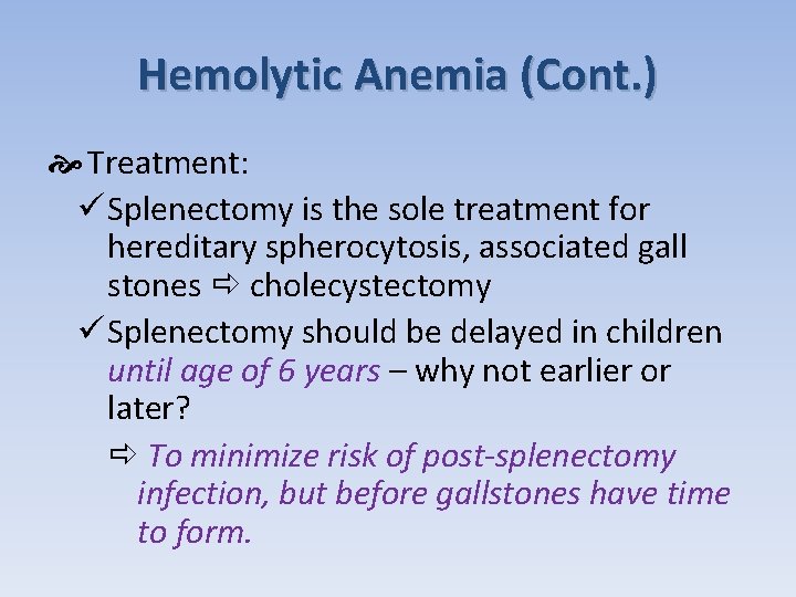 Hemolytic Anemia (Cont. ) Treatment: ü Splenectomy is the sole treatment for hereditary spherocytosis,