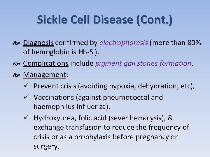 Sickle Cell Disease (Cont. ) Diagnosis confirmed by electrophoresis (more than 80% of hemoglobin