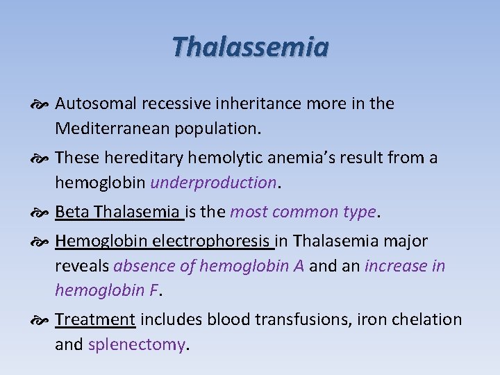 Thalassemia Autosomal recessive inheritance more in the Mediterranean population. These hereditary hemolytic anemia’s result