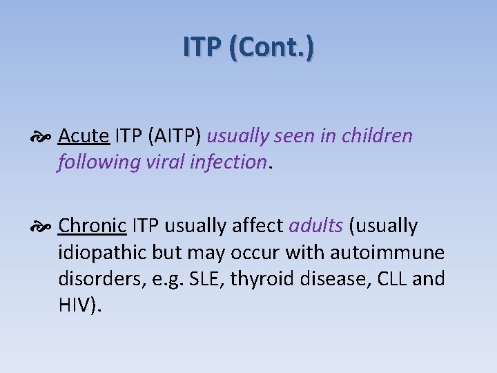 ITP (Cont. ) Acute ITP (AITP) usually seen in children following viral infection. Chronic