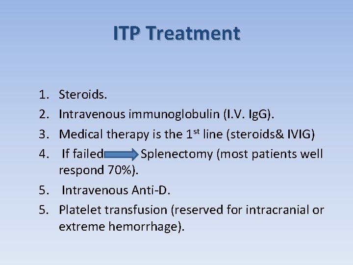 ITP Treatment 1. 2. 3. 4. Steroids. Intravenous immunoglobulin (I. V. Ig. G). Medical