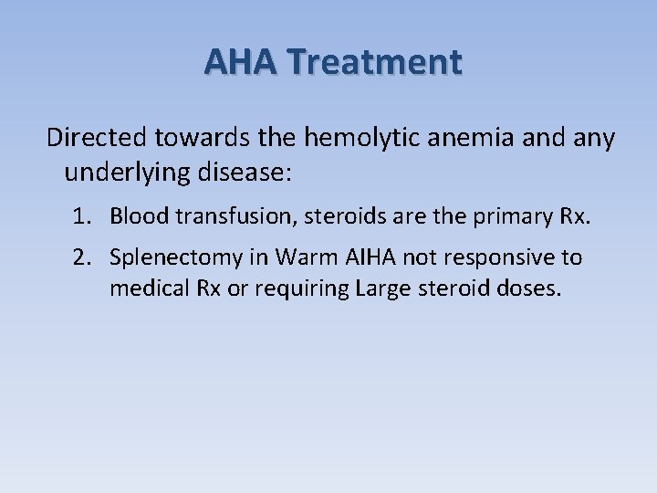 AHA Treatment Directed towards the hemolytic anemia and any underlying disease: 1. Blood transfusion,