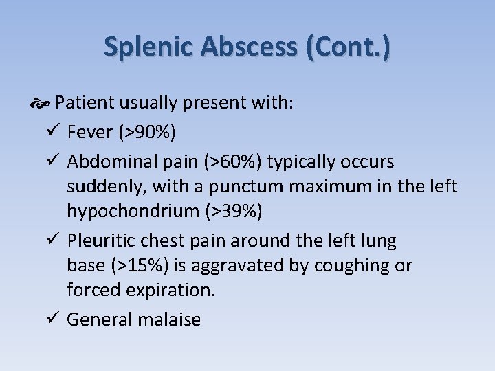 Splenic Abscess (Cont. ) Patient usually present with: ü Fever (>90%) ü Abdominal pain