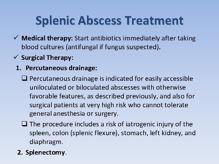 Splenic Abscess Treatment ü Medical therapy: Start antibiotics immediately after taking blood cultures (antifungal
