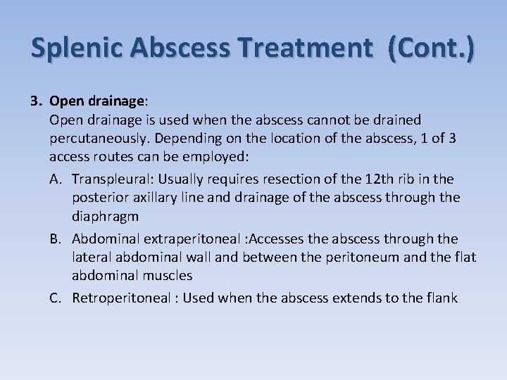 Splenic Abscess Treatment (Cont. ) 3. Open drainage: Open drainage is used when the