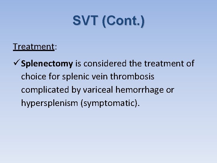 SVT (Cont. ) Treatment: ü Splenectomy is considered the treatment of choice for splenic