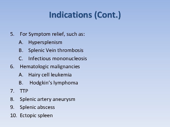 Indications (Cont. ) 5. For Symptom relief, such as: A. Hypersplenism B. Splenic Vein