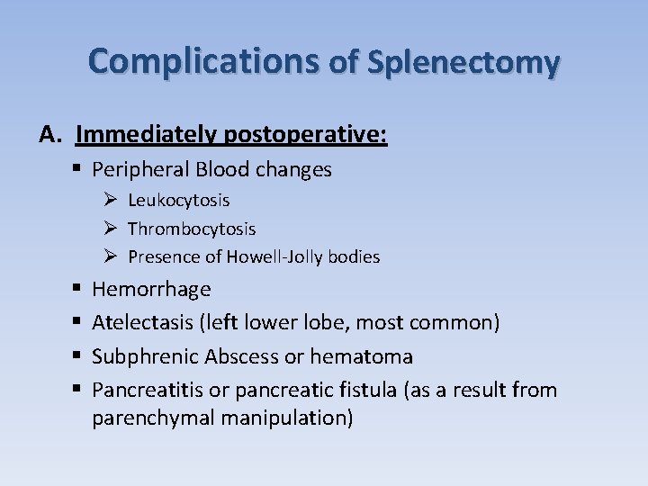 Complications of Splenectomy A. Immediately postoperative: § Peripheral Blood changes Ø Leukocytosis Ø Thrombocytosis