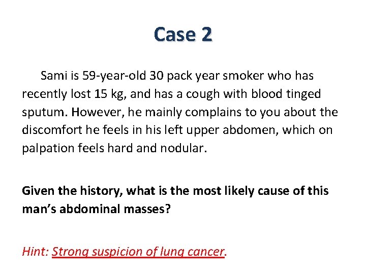 Case 2 Sami is 59 -year-old 30 pack year smoker who has recently lost