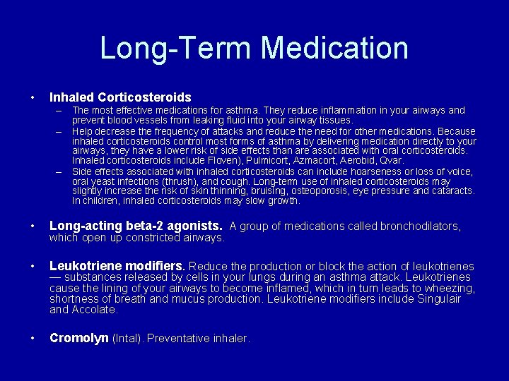 Long-Term Medication • Inhaled Corticosteroids – The most effective medications for asthma. They reduce