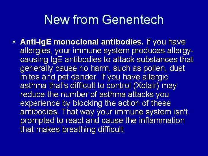 New from Genentech • Anti-Ig. E monoclonal antibodies. If you have allergies, your immune