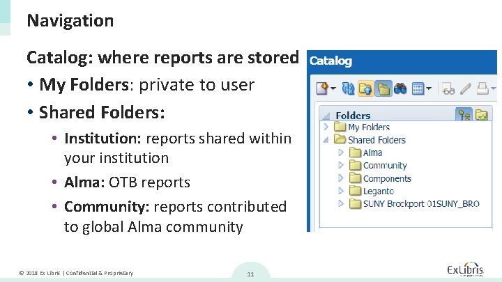 Navigation Catalog: where reports are stored • My Folders: private to user • Shared