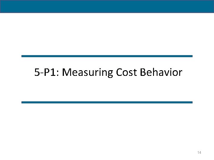 5 -P 1: Measuring Cost Behavior 14 