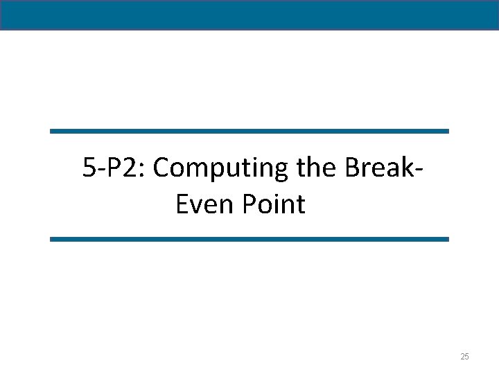 5 -P 2: Computing the Break. Even Point 25 