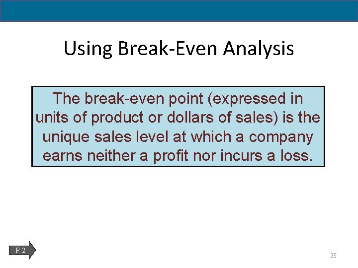 Using Break-Even Analysis The break-even point (expressed in units of product or dollars of