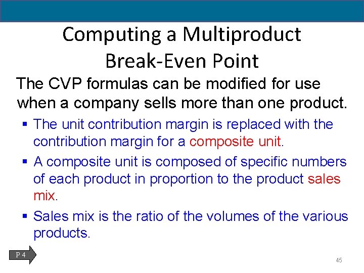 Computing a Multiproduct Break-Even Point The CVP formulas can be modified for use when