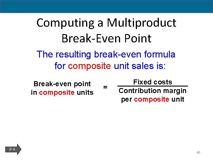 Computing a Multiproduct Break-Even Point The resulting break-even formula for composite unit sales is: