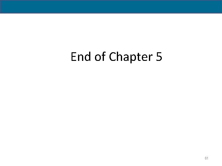 End of Chapter 5 61 
