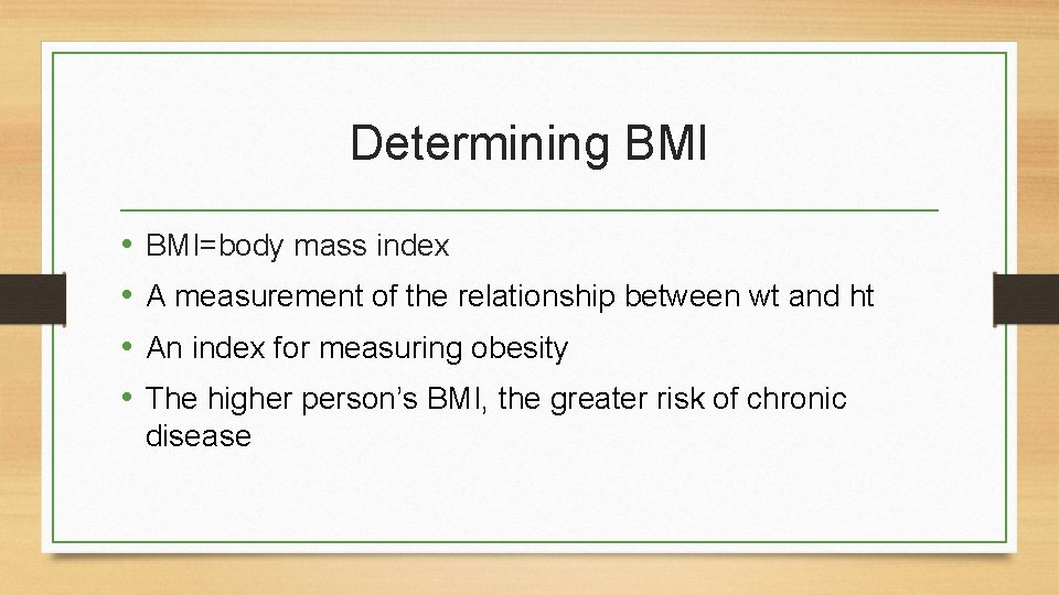 Determining BMI • • BMI=body mass index A measurement of the relationship between wt