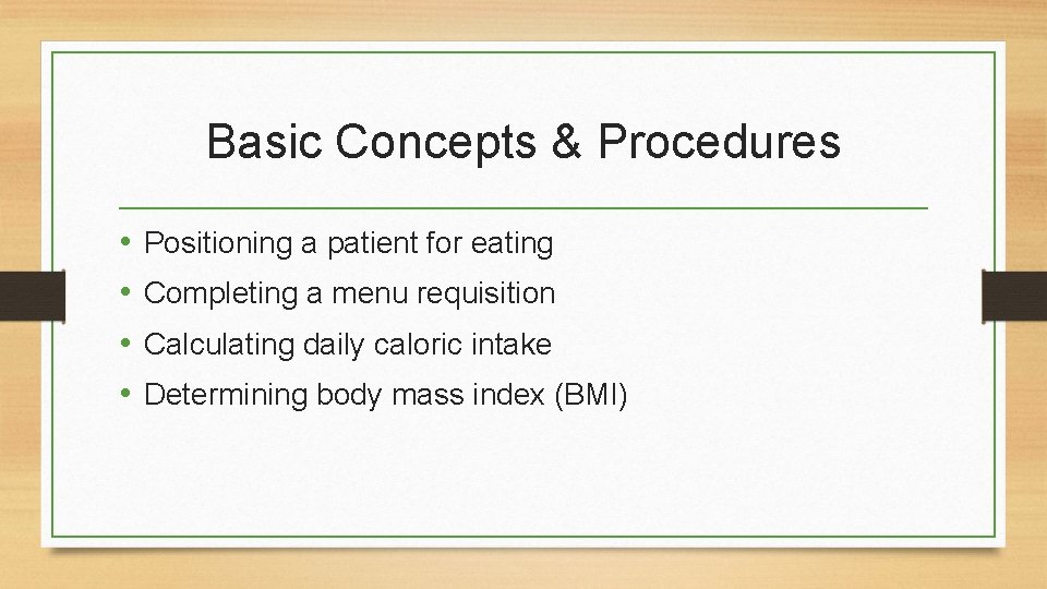 Basic Concepts & Procedures • • Positioning a patient for eating Completing a menu