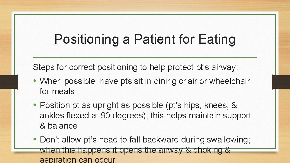Positioning a Patient for Eating Steps for correct positioning to help protect pt’s airway: