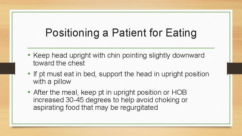 Positioning a Patient for Eating • Keep head upright with chin pointing slightly downward