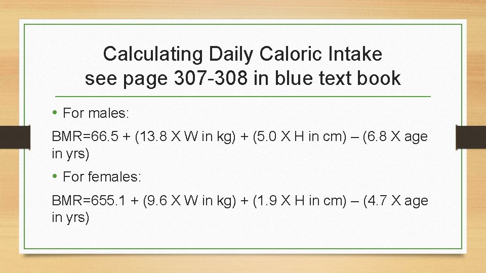 Calculating Daily Caloric Intake see page 307 -308 in blue text book • For