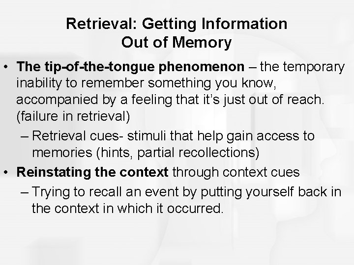 Retrieval: Getting Information Out of Memory • The tip-of-the-tongue phenomenon – the temporary inability